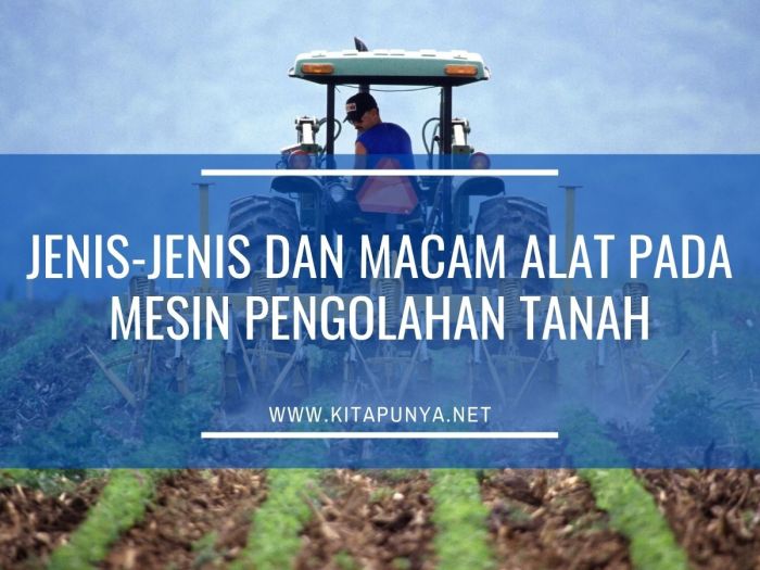 Jenis jenis dan macam alat pada mesin pengolahan tana