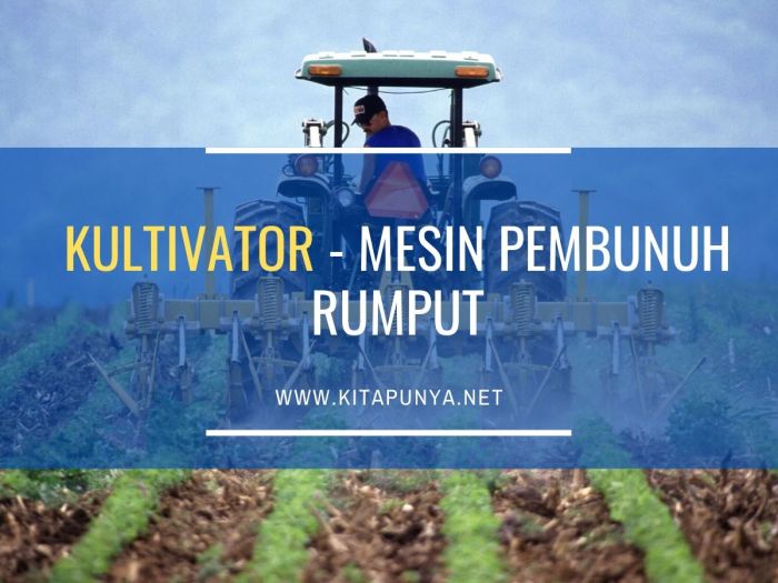 Mesin pembunuh rumput kultivator fungsi manfaat dan macam macamnya