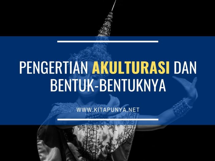 Pengertian akulturasi dan bentuk bentuk