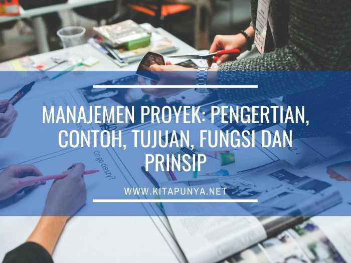 Manajemen proyek pengertian contoh tujuan fungsi dan prinsip