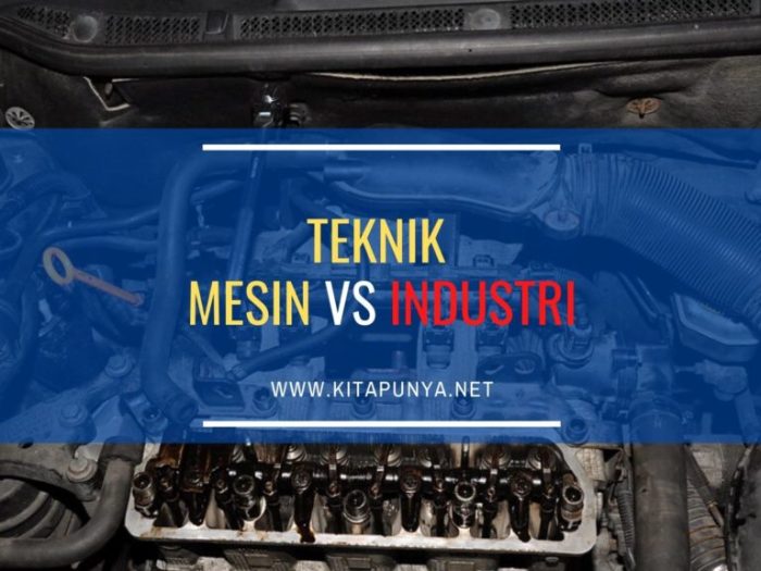 Teknik mesin industri perbedaan Perbedaan teknik mesin dan teknik industri