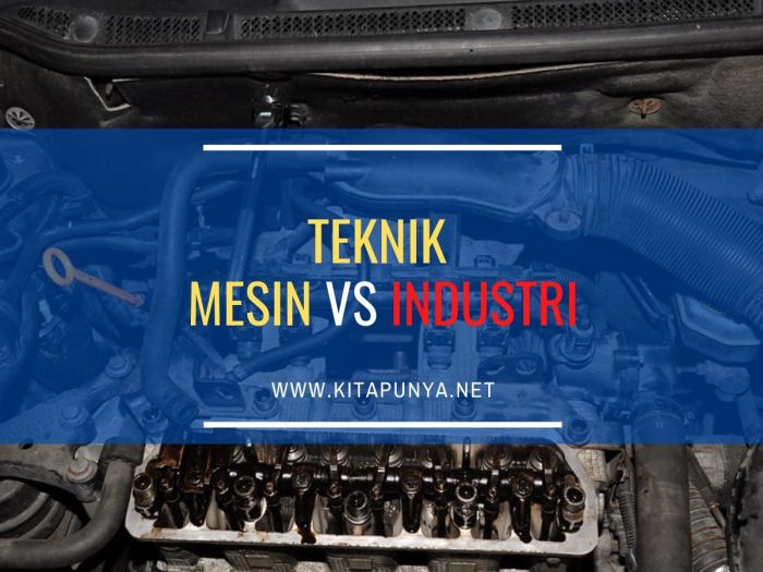 Teknik industri perbedaan mesin Perbedaan pendidikan teknik mesin dan non teknik